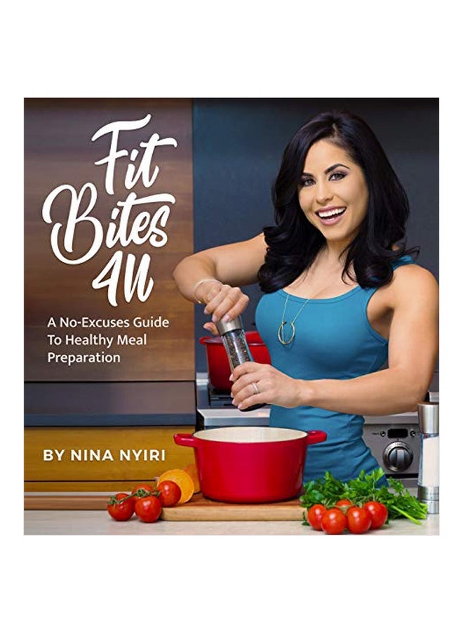 Fit Bites 4U: A No-Excuses Guide To Healthy Meal Preparation hardcover english - 25 March 2019 