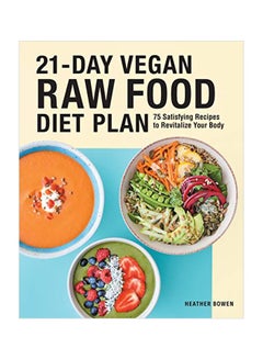 21-Day Vegan Raw Food Diet Plan: 75 Satisfying Recipes To Revitalize Your Body Paperback English by Heather Bowen - 05 May 2020