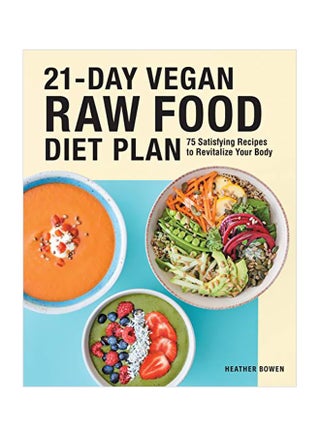 21-Day Vegan Raw Food Diet Plan: 75 Satisfying Recipes To Revitalize Your Body Paperback English by Heather Bowen - 05 May 2020 - v1588098802/N37576038A_1
