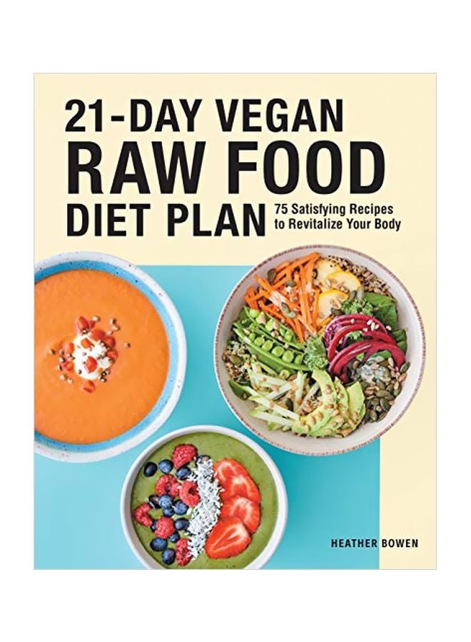 null - 21-Day Vegan Raw Food Diet Plan: 75 Satisfying Recipes To Revitalize Your Body Paperback English by Heather Bowen - 05 May 2020 - Image 1