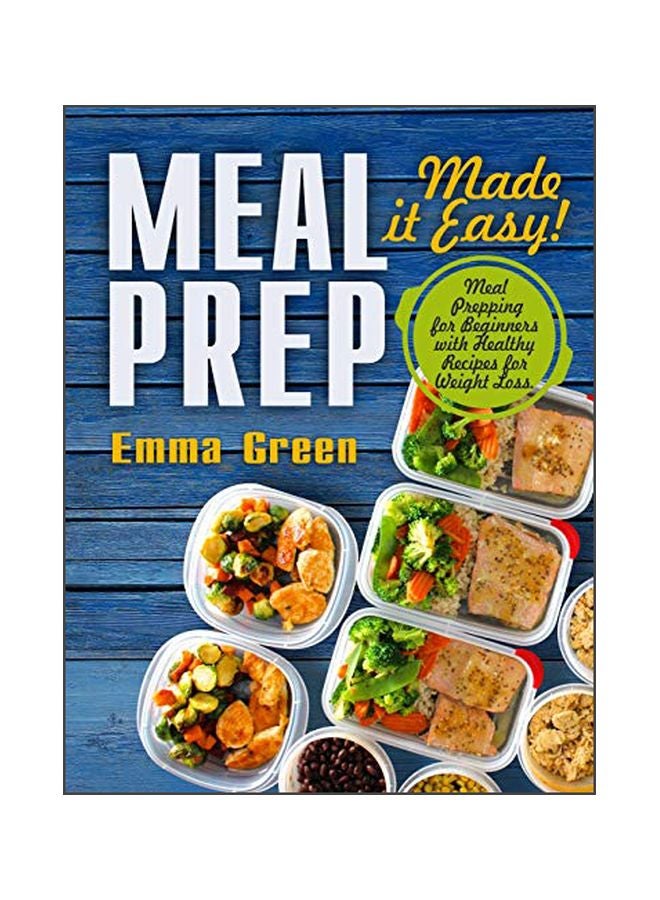 Meal Prep : Made It Easy! Meal Prepping For Beginners With Healthy Recipes For Weight Loss paperback english - 04 October 2019