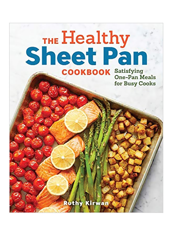 The Healthy Sheet Pan Cookbook: Satisfying One-Pan Meals For Busy Cooks paperback english - 05 February 2019