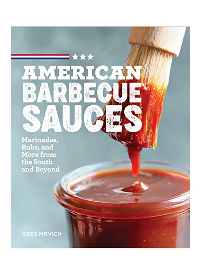 American Barbecue Sauces: Marinades, Rubs, And More From The South And Beyond Paperback English by Greg Mrvich - 43795 