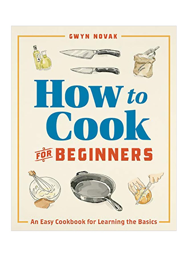 How To Cook For Beginners: An Easy Cookbook For Learning The Basics paperback english - 19 November 2019