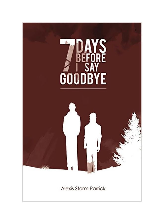 7 Days Before I Say Goodbye Paperback English by Alexis Storm Parrick - 09 January 2019 