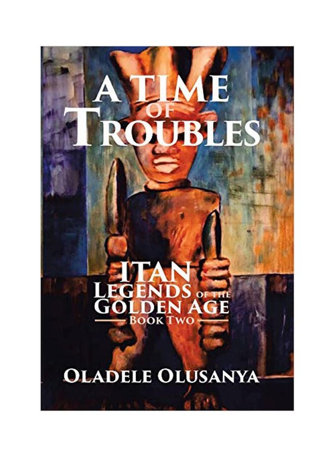 A Time Of Troubles: Itan - Legends Of The Golden Age, Book Two hardcover english - 31-Jul-19