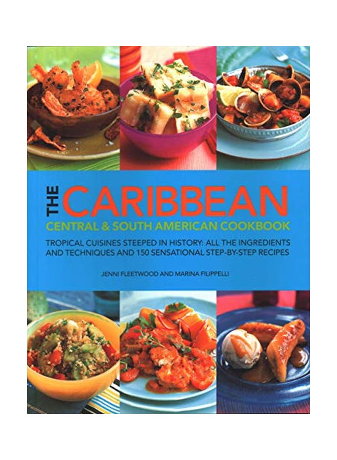 The Caribbean, Central And South American Cookbook: Tropical Cuisines Steeped In History: All The Ingredients And Techniques And 150 Sensational Step-By-Step Recipes paperback english - 01-Aug-19