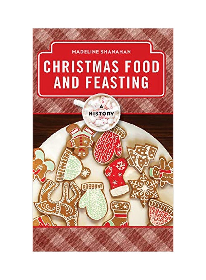 Christmas Food And Feasting: A History Hardcover English by Madeline Shanahan - 05 April 2019 