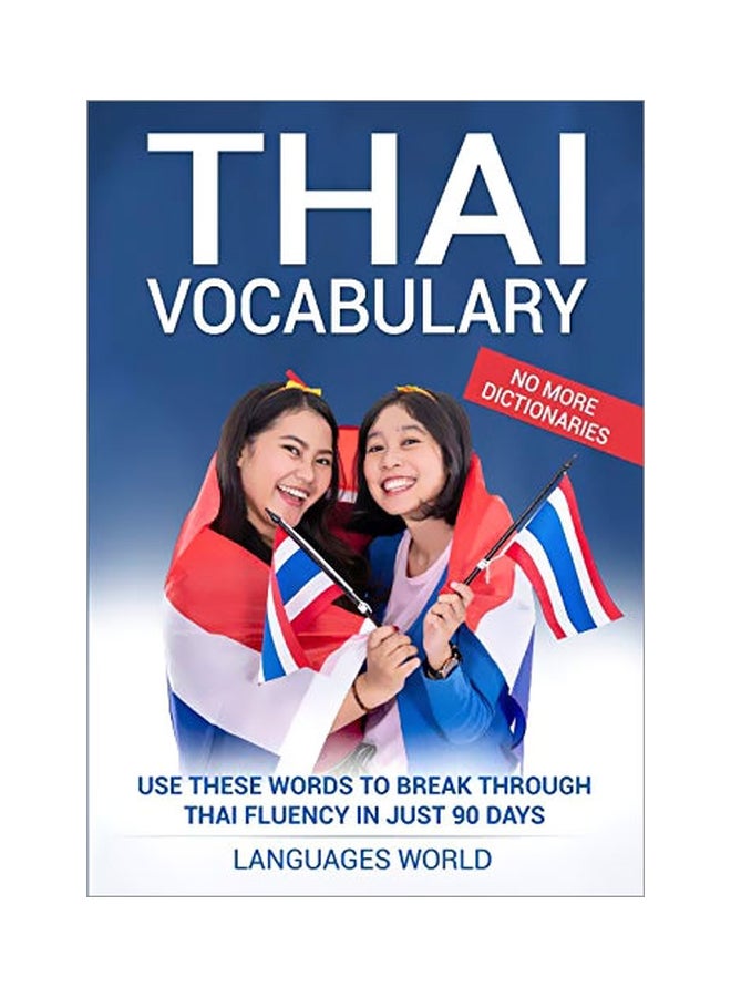 Thai Vocabulary: Use These Words To Break Through Thai Fluency In Just 90 Days Paperback English - 10-Nov-19