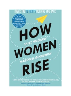 How Women Rise: Break The 12 Habits Holding You Back Paperback English by Sally Helgesen - 43795 