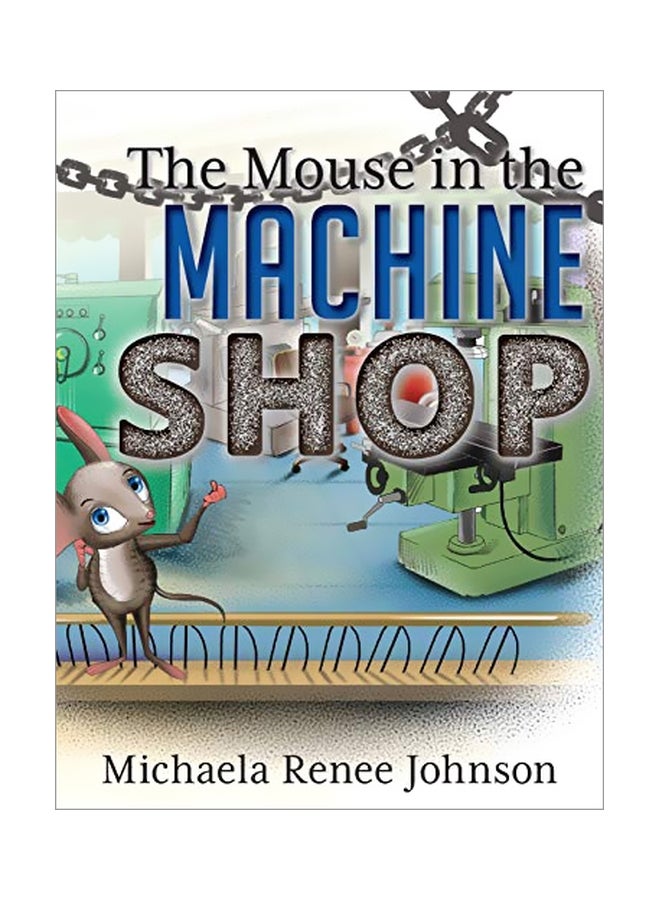 The Mouse In The Machine Shop Hardcover English by Michaela Renee Johnson - 01-Jun-19 