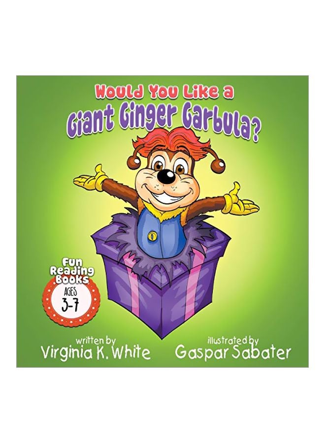 Would You Like A Giant Ginger Garbula?: Fun Reading Book Ages 3-7 paperback english - 03 March 2020 
