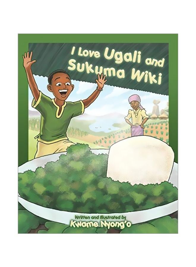 I Love Ugali And Sukuma Wiki Paperback English by Kwame Nyong'o - 43561