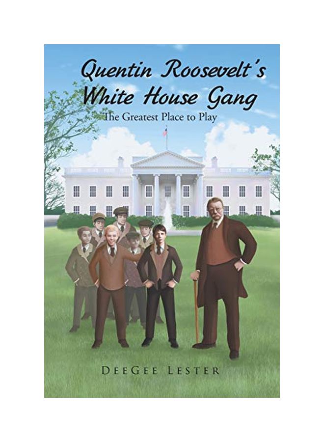 Quentin Roosevelt's White House Gang: The Greatest Place To Play paperback english - 29-Aug-19 