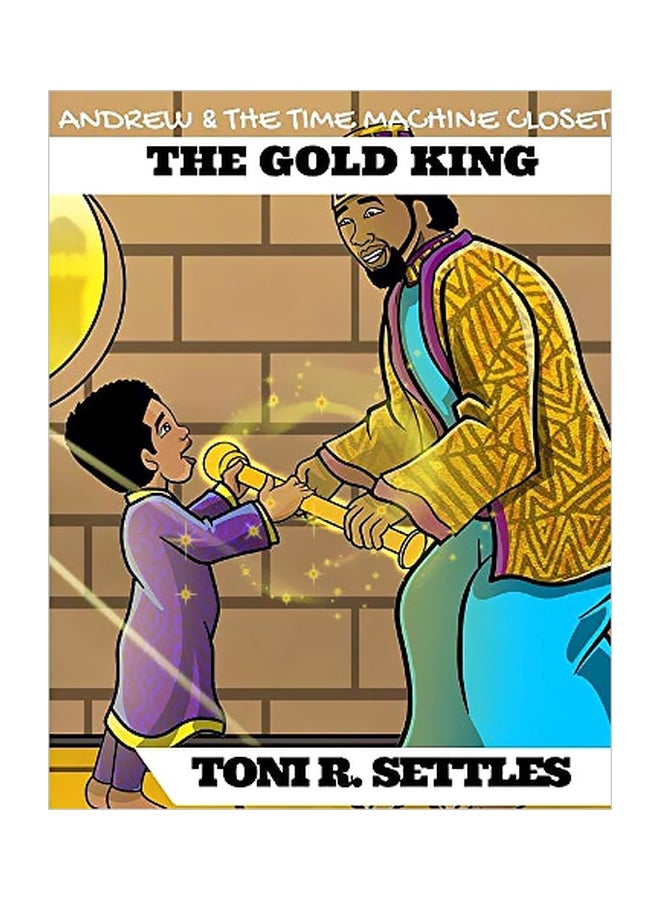 The Gold King: Andrew And The Time Machine Closet Paperback English by Toni R Settles - 43741 