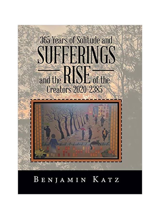 365 Years Of Solitude And Sufferings And The Rise Of The Creators 2020-2385 hardcover english - 25 May 2019