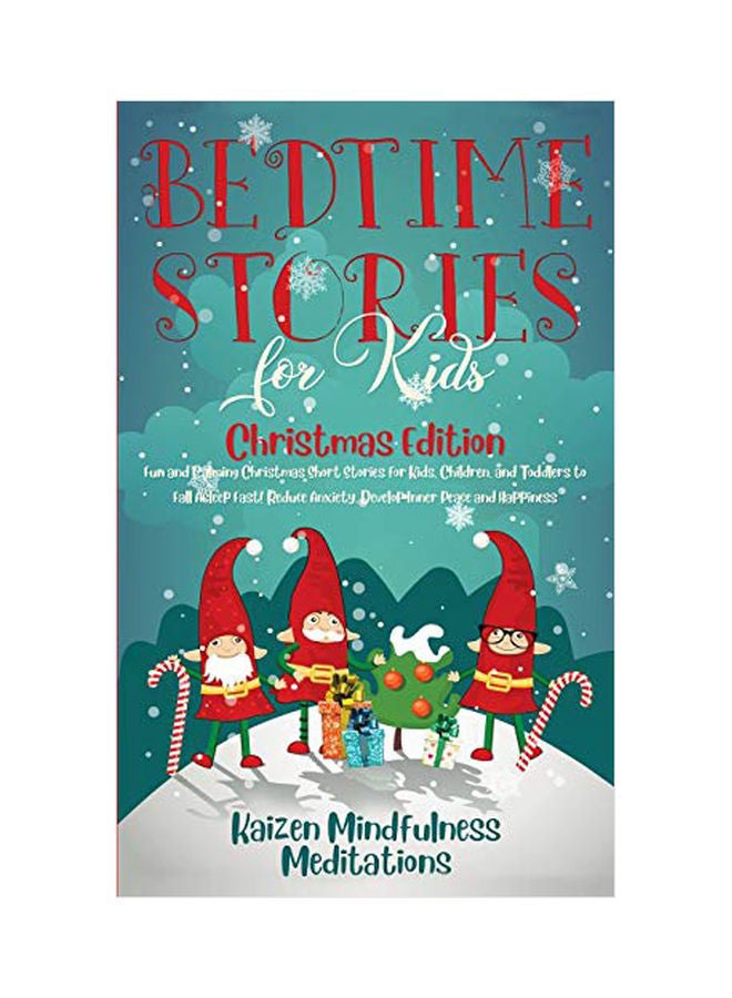 Bedtime Stories For Kids: Christmas Edition - Fun And Calming Christmas Short Stories For Kids, Children And Toddlers To Fall Asleep Fast! Reduce Anxiety, Develop Inner Peace And Happiness Paperback English by Kaizen Mindfulness Meditations - 43744 