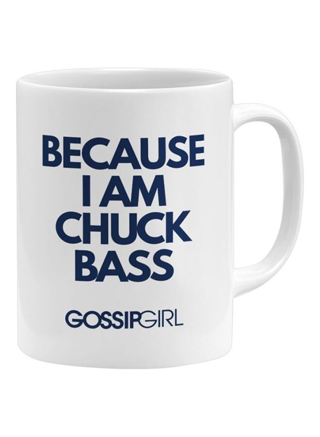 Because I Am Chuck Bass Gossip Girl Printed Mug White/Blue