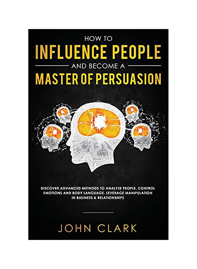 How To Influence People And Become A Master Of Persuasion Paperback English by John Clark 