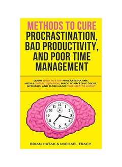 Methods To Cure Procrastination, Bad Productivity, And Poor Time Management paperback english