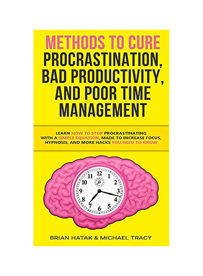 Methods To Cure Procrastination, Bad Productivity, And Poor Time Management paperback english 