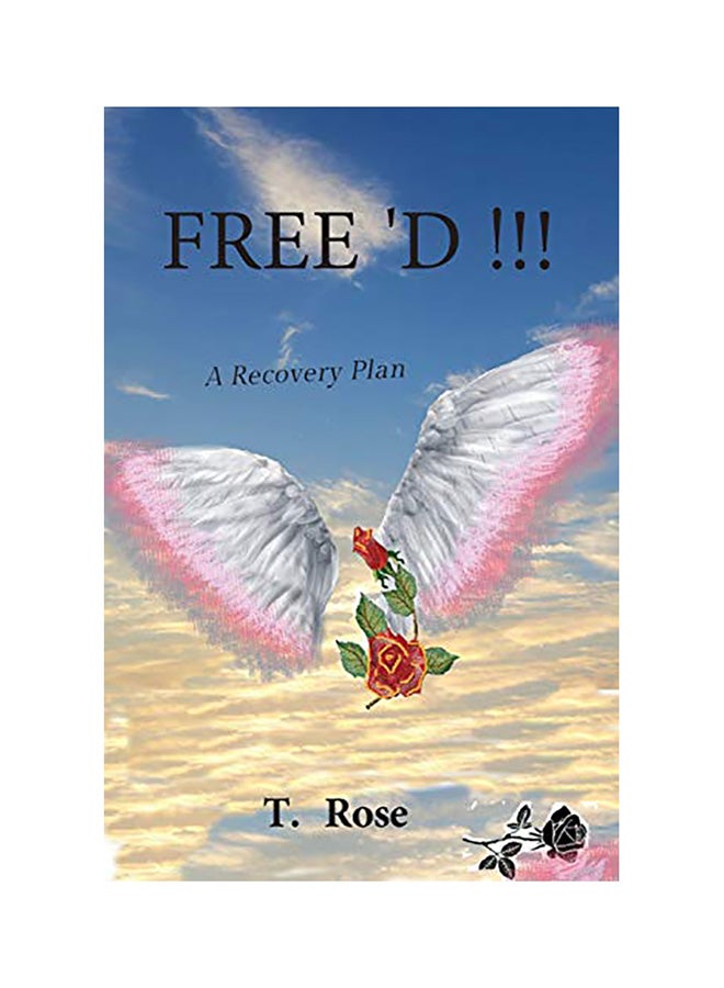 Free 'd !!!: A Recovery Plan Paperback English by T.Rose