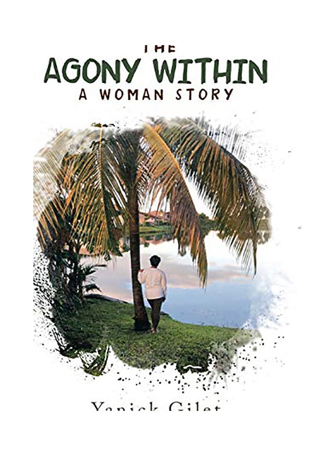 The Agony Within: A Woman Story Hardcover English by Yanick Gilet 