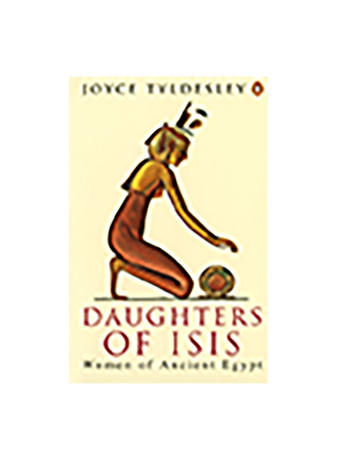 Daughters Of Isis: Women Of Ancient Egypt Paperback English by Joyce A. Tyldesley 