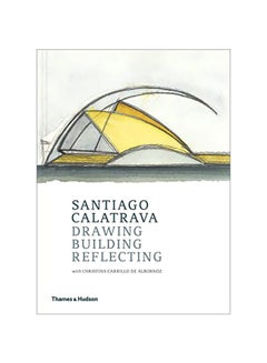 Santiago Calatrava: Drawing Building Reflecting Hardcover English by Cristina Carillo De Albornoz - 43417 