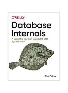 Database Internals: A Deep-Dive Into How Distributed Data Systems Work paperback english - 2019-11-01 