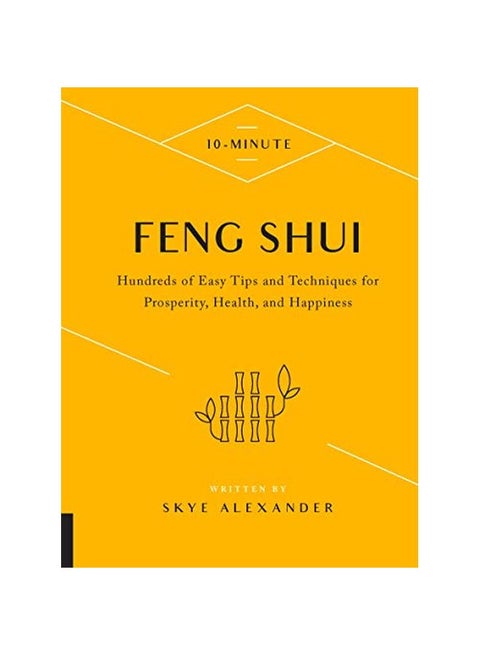 10-minute Feng Shui : Hundreds Of Easy Tips And Techniques For Prosperity, Health, And Happiness Hardback English by Skye Alexander - 2019-09-17