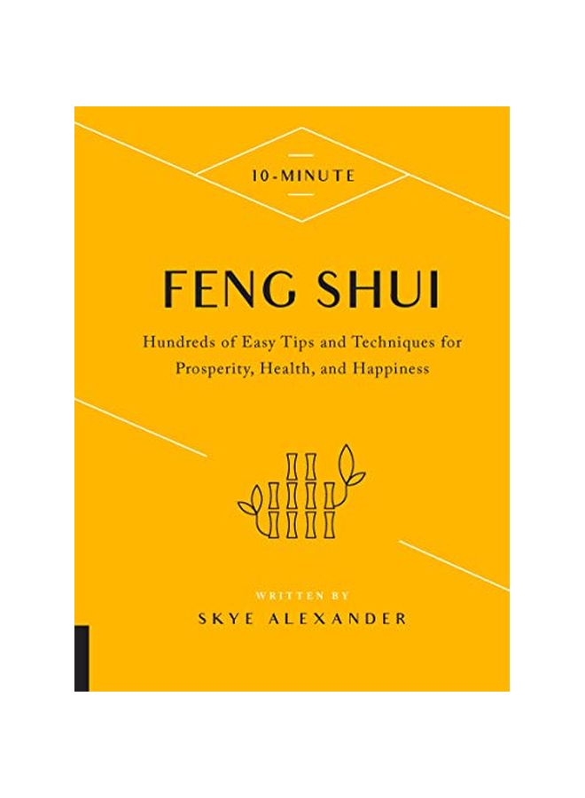 10-minute Feng Shui : Hundreds Of Easy Tips And Techniques For Prosperity, Health, And Happiness Hardback English by Skye Alexander - 2019-09-17
