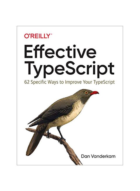 Effective TypeScript: 62 Specific Ways To Improve Your TypeScript paperback english - 2019-11-05