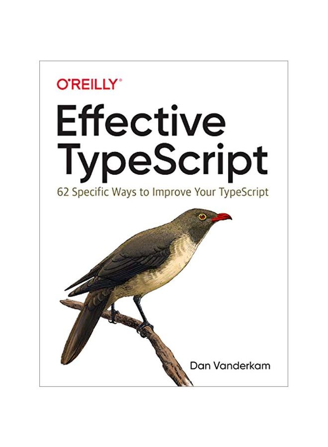 Effective TypeScript: 62 Specific Ways To Improve Your TypeScript paperback english - 2019-11-05