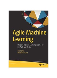 Agile Machine Learning: Effective Machine Learning Inspired By The Agile Manifesto paperback english - 2019-09-05 