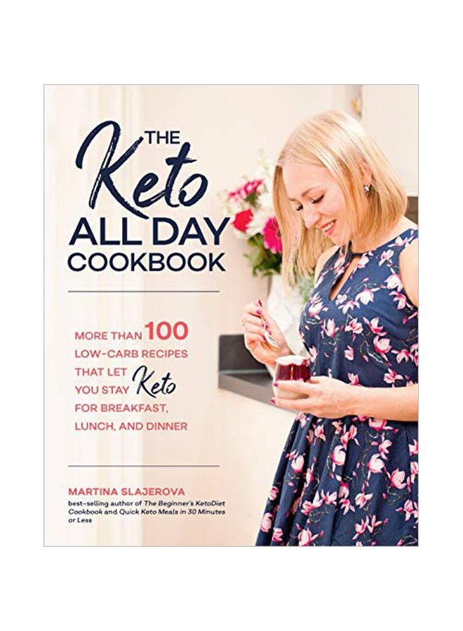 The Keto All Day Cookbook : More Than 100 Low-carb Recipes That Let You Stay Keto For Breakfast, Lunch, And Dinner paperback english - 2019-01-24