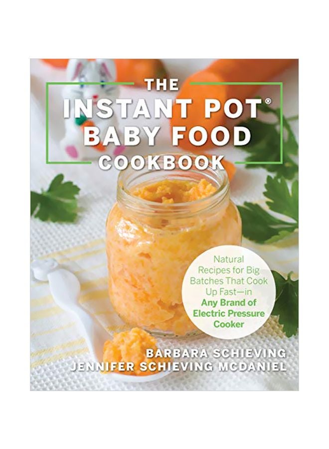 The Instant Pot Baby Food Cookbook: Wholesome Recipes That Cook Up Fast paperback english - 2019-02-04