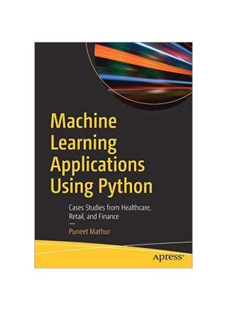 Machine Learning Applications Using Python: Cases Studies From Healthcare, Retail, And Finance paperback english - 2019-02-01 - v1591728988/N35442242A_1