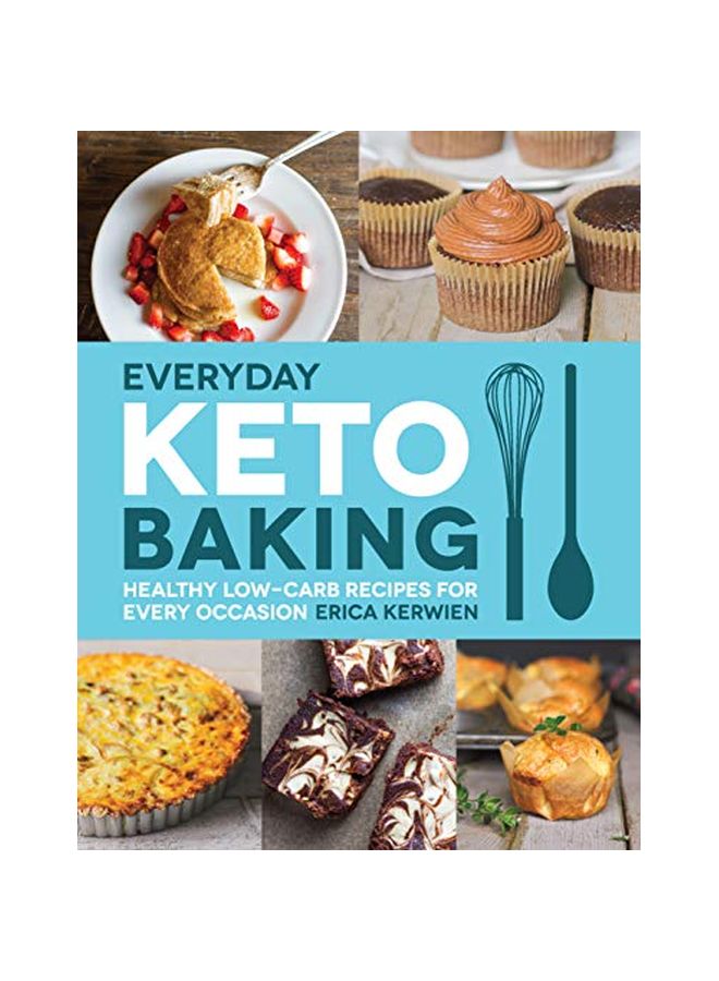 Everyday Keto Baking: Healthy Low-Carb Recipes For Every Occasion Paperback English by Erica Kerwien - 2019-07-30 