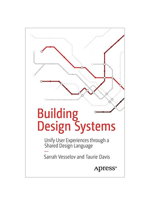 Building Design Systems: Unify User Experiences Through A Shared Design Language paperback english - 2019-04-25