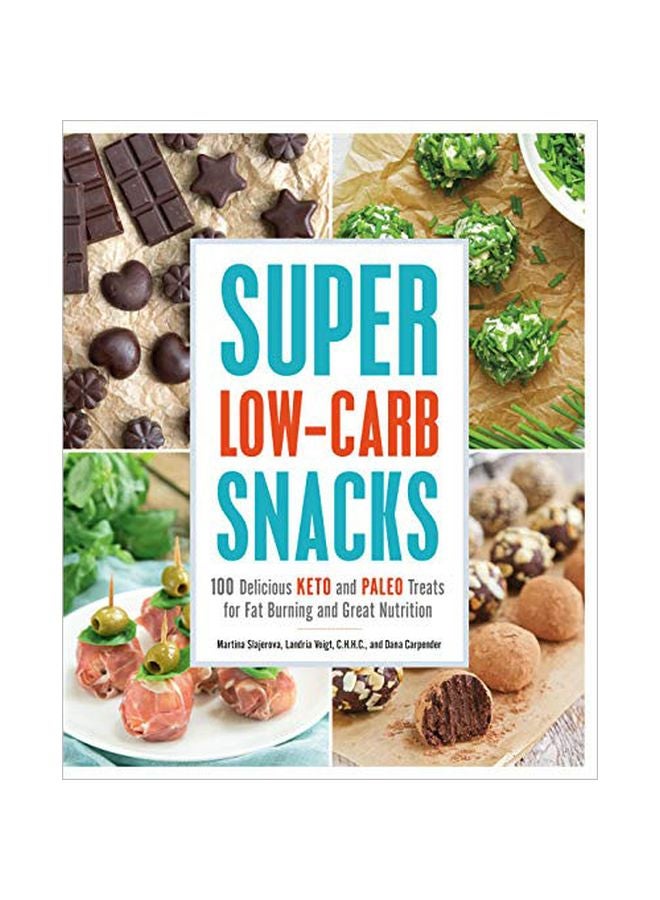 Super Low-Carb Snacks: 100 Delicious Keto And Paleo Treats For Fat Burning And Great Nutrition paperback english - 2019-08-06