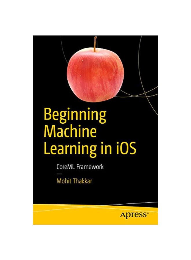 Beginning Machine Learning In iOS: CoreML Framework paperback english - 2019-04-01 