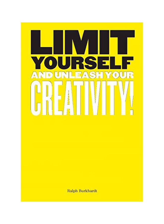 Limit Yourself : And Unleash Your Creativity Paperback English by Ralph Burkhardt - 2019-11-05 