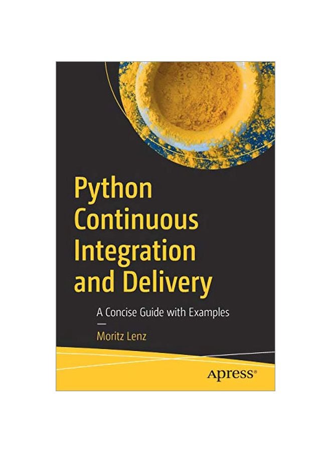 Python Continuous Integration And Delivery: A Concise Guide With Examples Paperback English by Moritz Lenz - 2019-02-01 