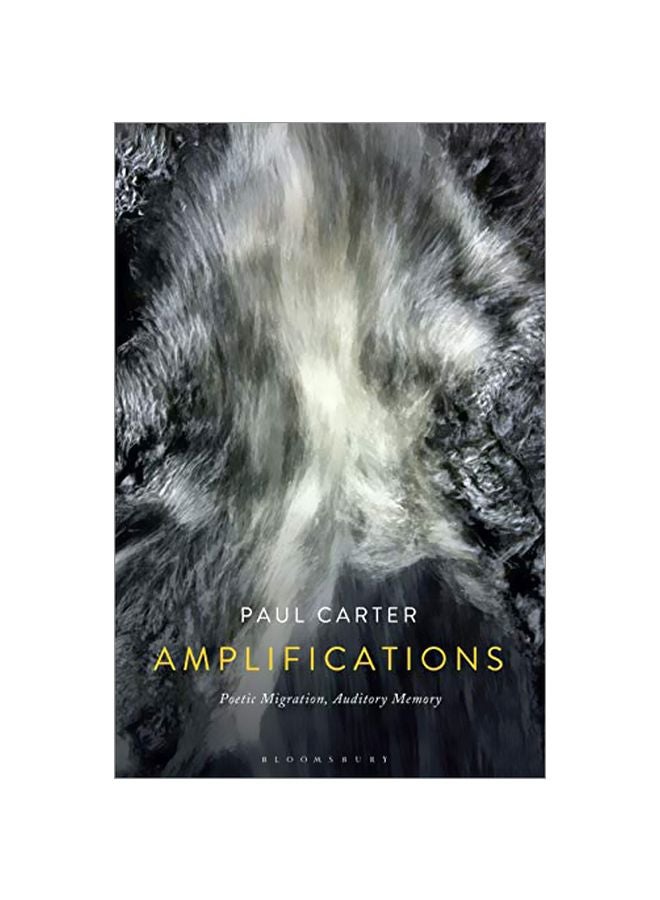 Amplifications: Poetic Migration, Auditory Memory Paperback English by Paul Carter - 2019-02-21