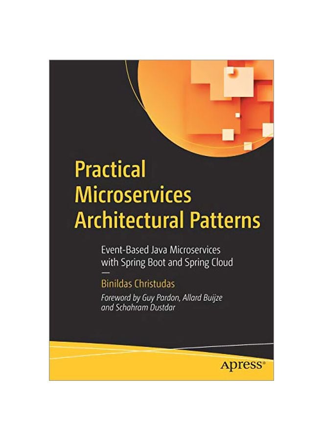 Practical Microservices Architectural Patterns: Event-Based Java Microservices With Spring Boot And Spring Cloud paperback english - 2019-08-10