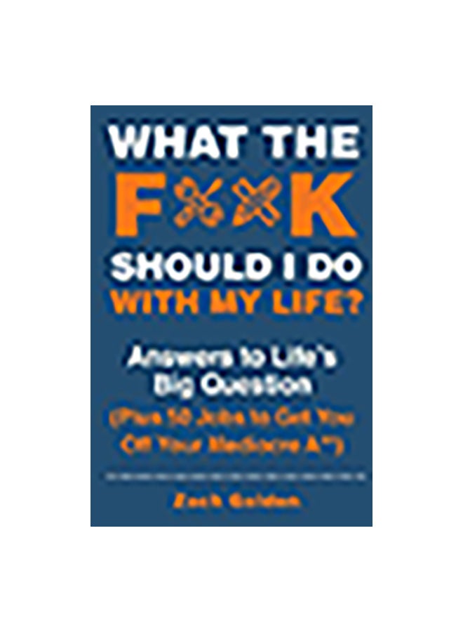 What The F*@# Should I Do With My Life?: Answers To Life'S Big Question Plus 50 Jobs To Get You Off Your Mediocre A** Paperback English by Running Press Adult - 14 Nov 2019 