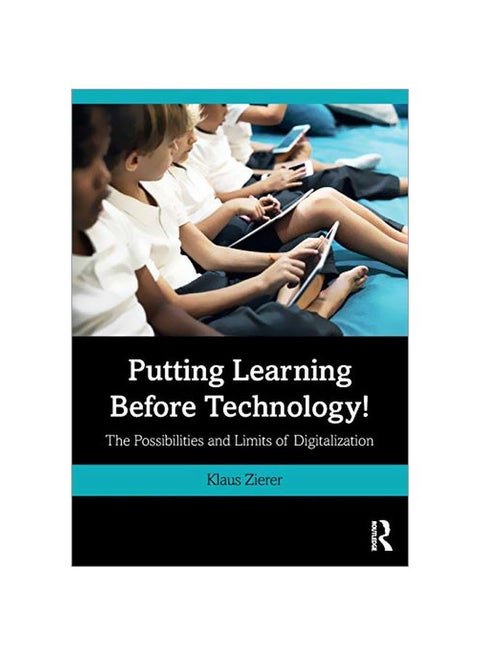 Putting Learning Before Technology! : The Possibilities And Limits Of Digitalization paperback english - 2019-02-27