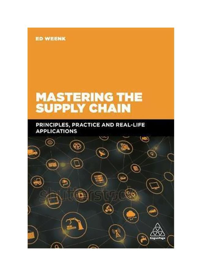 null - Mastering The Supply Chain : Principles, Practice And Real-life Applications Paperback English by Ed Weenk - 2019-03-28 - Image 1