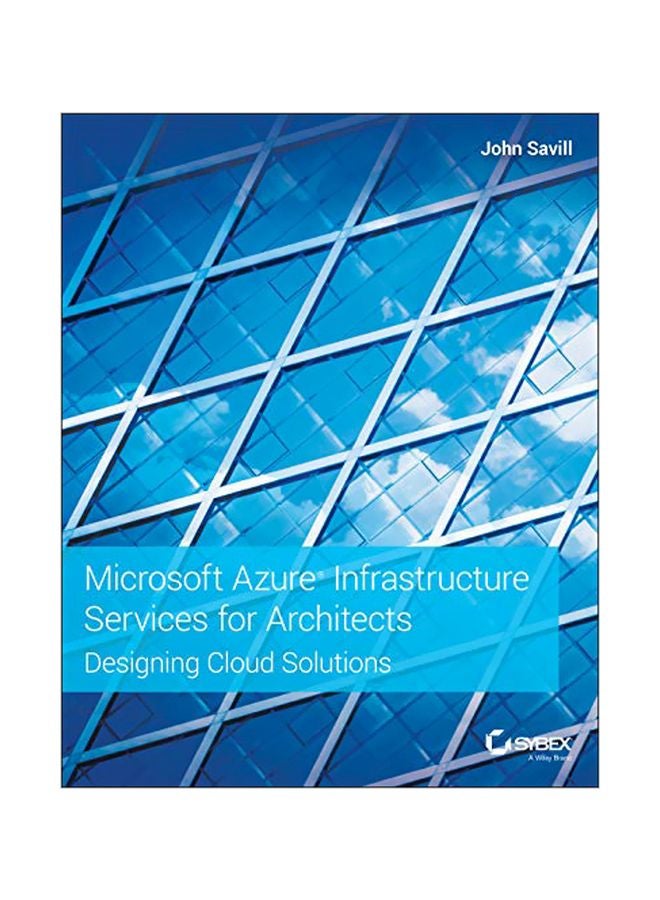 Microsoft Azure Infrastructure Services For Architects: Designing Cloud Solutions Paperback English by John Savill - 2019-10-29 